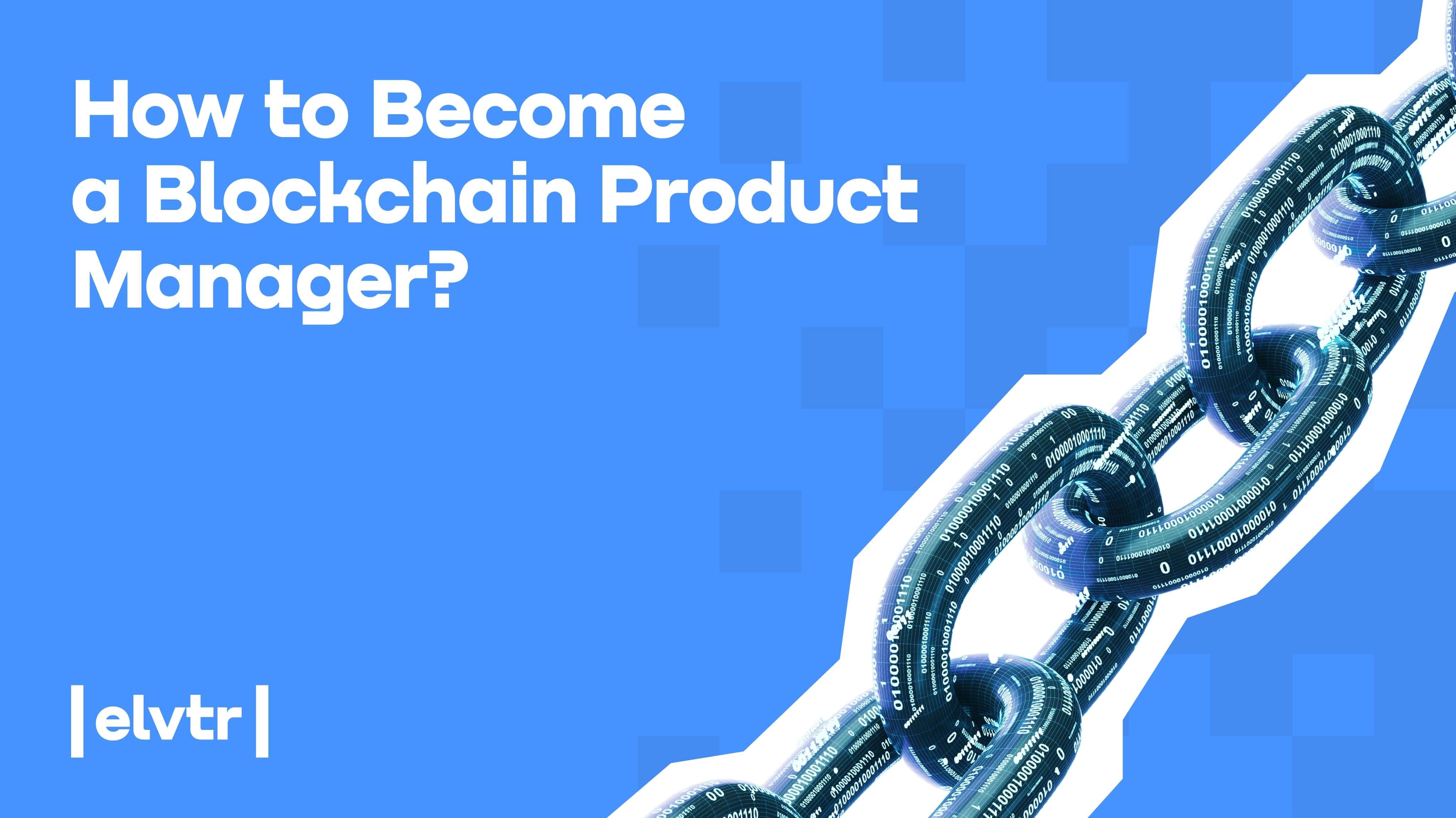 how-to-become-a-blockchain-product-manager-elvtr